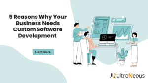 Why Your Business Needs Custom Software Development